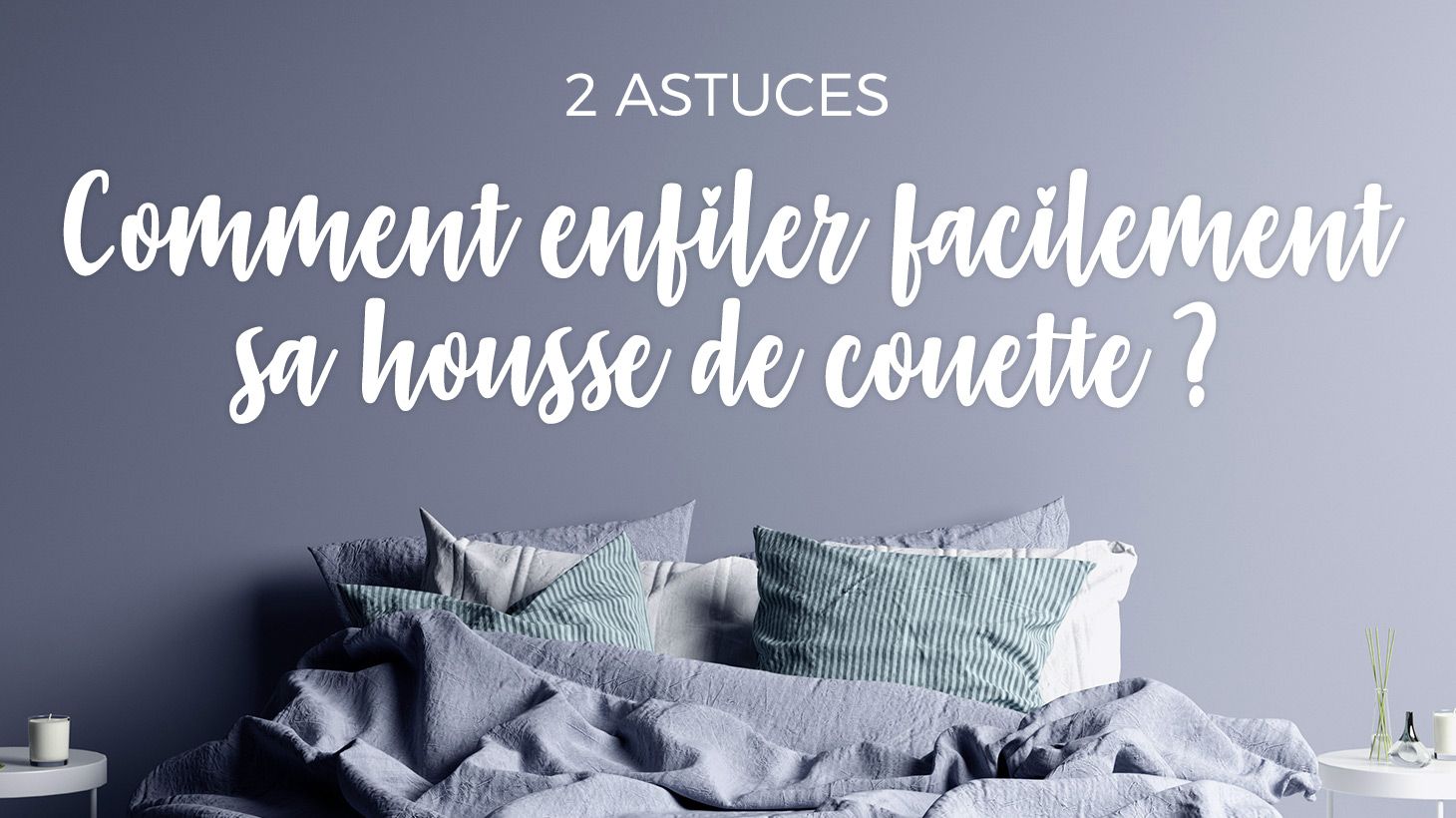 Comment enfiler facilement sa housse de couette ?