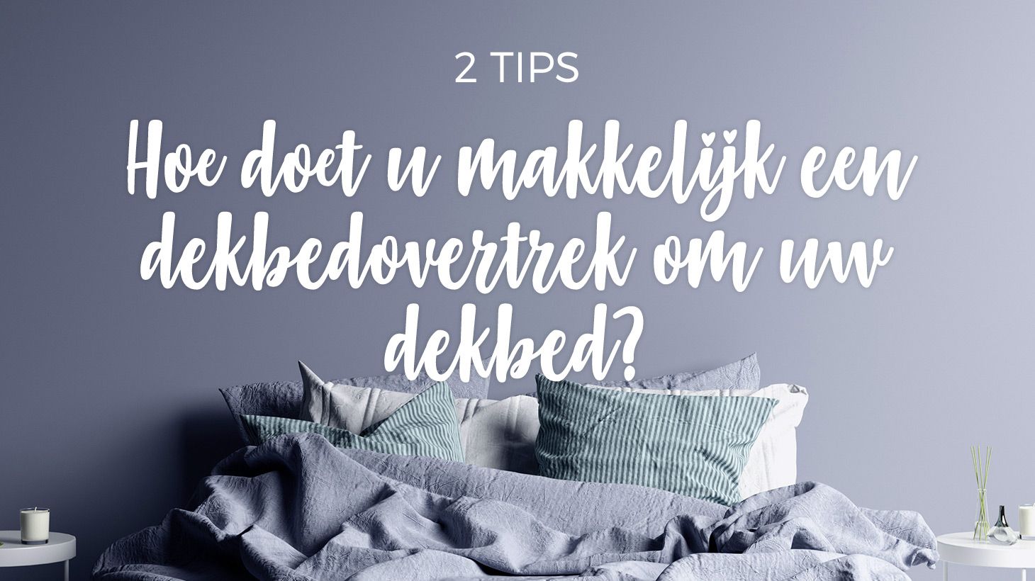 Hoe doet u makkelijk een dekbedovertrek om uw dekbed?